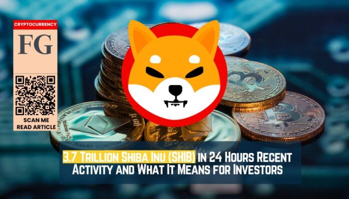 3.7 Trillion Shiba Inu (SHIB) in 24 Hours Recent Activity and What It Means for Investors