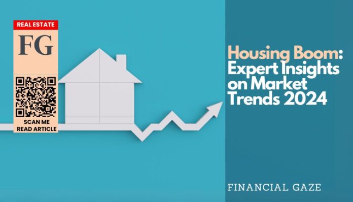 Housing Boom: Expert Insights on Market Trends 2024