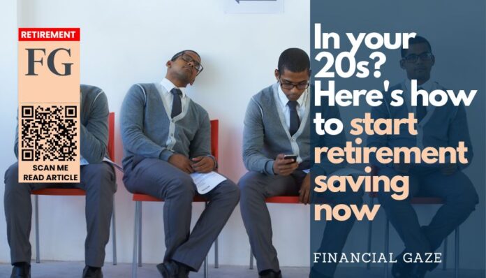 In your 20s Here's how to start retirement saving now